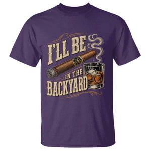 I'll Be In The Backyard Funny Bourbon Cigar Lover T Shirt TS11 Purple Print Your Wear