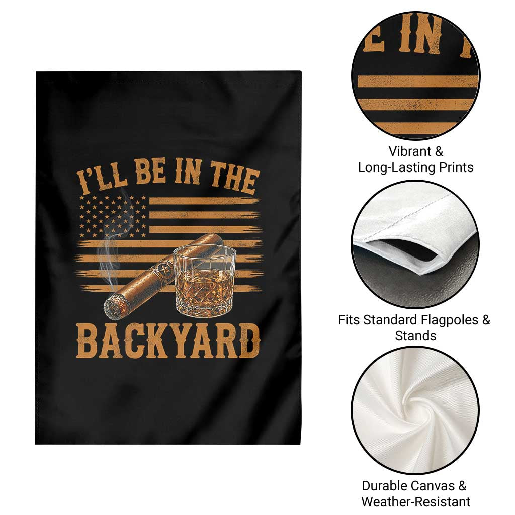 I Will Be In The Backyard Garden Flag Funny Bourbon Cigar Lover USA Flag TS11 Print Your Wear