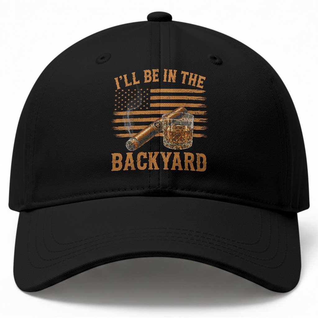 I Will Be In The Backyard Baseball Cap Funny Bourbon Cigar Lover USA Flag TS11 Print Your Wear