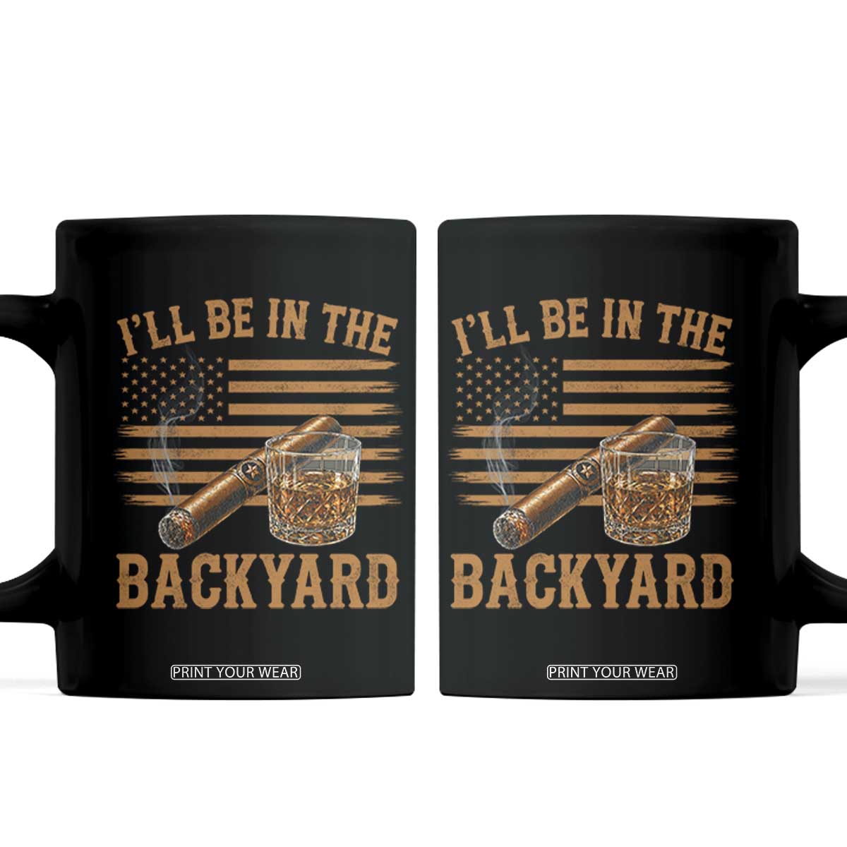 I Will Be In The Backyard Coffee Mug Funny Bourbon Cigar Lover USA Flag TS11 Black Print Your Wear