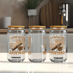 I Will Be In The Backyard Glass Can Funny Bourbon Cigar Lover USA Flag TS11 Print Your Wear