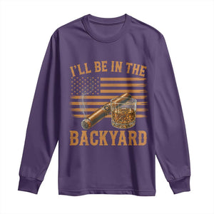 I Will Be In The Backyard Long Sleeve Shirt Funny Bourbon Cigar Lover USA Flag TS11 Purple Print Your Wear