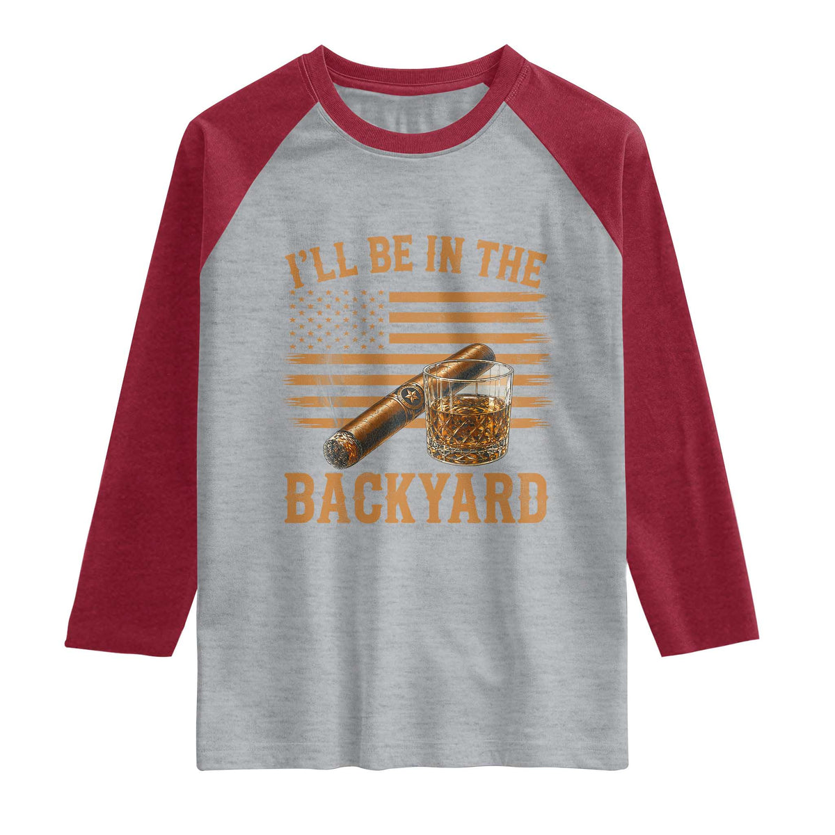 I Will Be In The Backyard Raglan Shirt Funny Bourbon Cigar Lover USA Flag TS11 Heather Gray Heather Red Print Your Wear