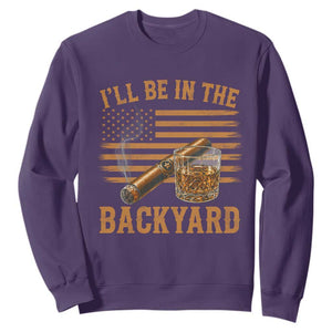 I Will Be In The Backyard Sweatshirt Funny Bourbon Cigar Lover USA Flag TS11 Purple Print Your Wear