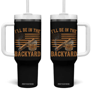 I Will Be In The Backyard Tumbler With Handle Funny Bourbon Cigar Lover USA Flag TS11 One Size: 40 oz Black Print Your Wear