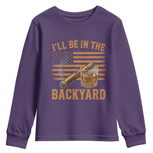 I Will Be In The Backyard Youth Sweatshirt Funny Bourbon Cigar Lover USA Flag TS11 Purple Print Your Wear