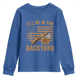 I Will Be In The Backyard Youth Sweatshirt Funny Bourbon Cigar Lover USA Flag TS11 Royal Blue Print Your Wear