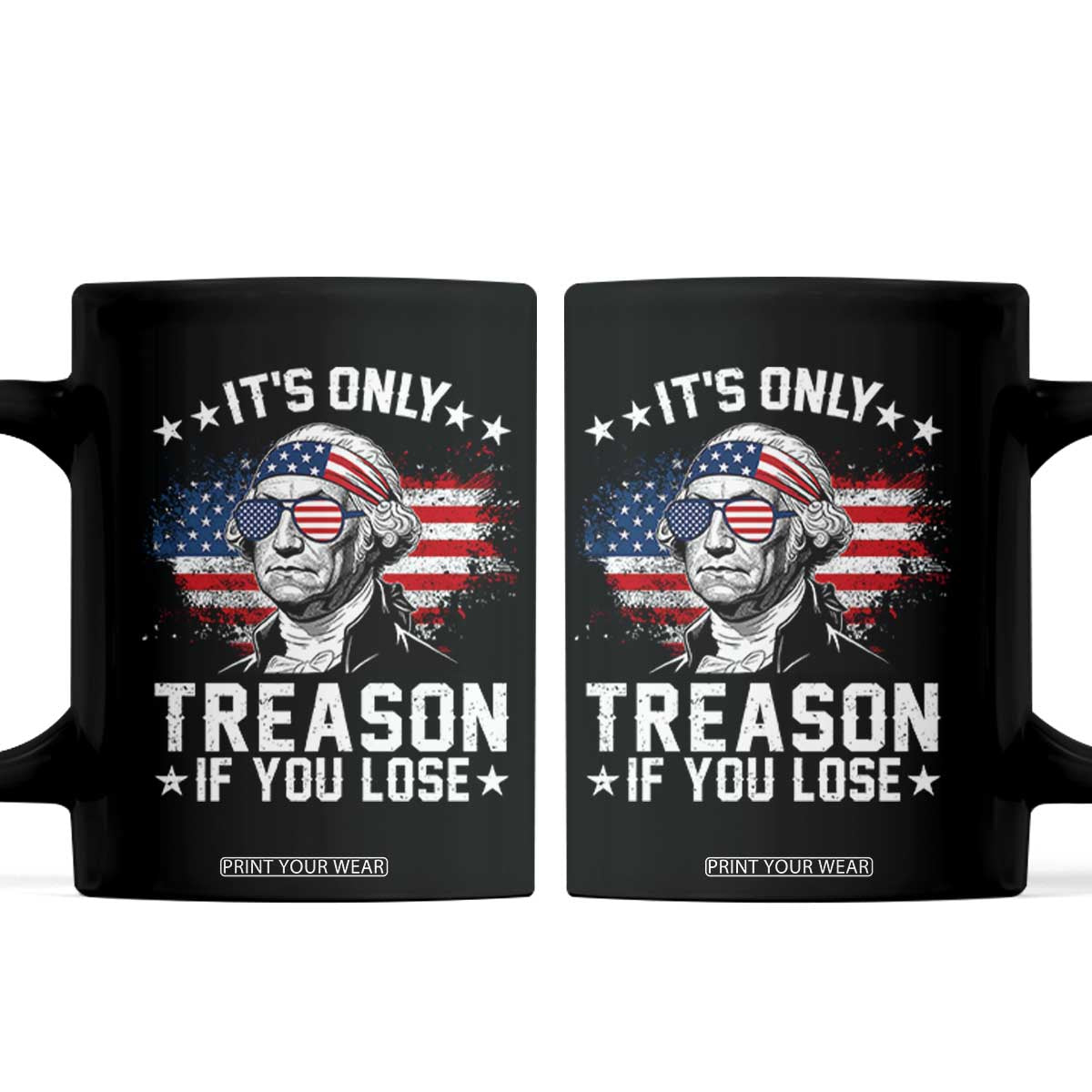 It Is Only Treason If You Lose George Washington Coffee Mug Funny 4th of July Vintage American Flag TS11 Black Print Your Wear