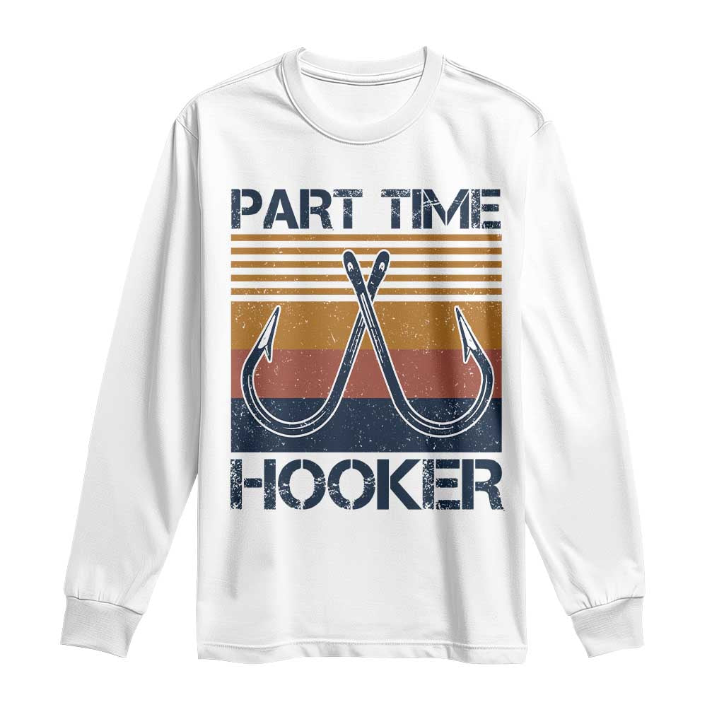 Part Time Hooker Funny Fishing Long Sleeve Shirt Retro Fisherman Gifts