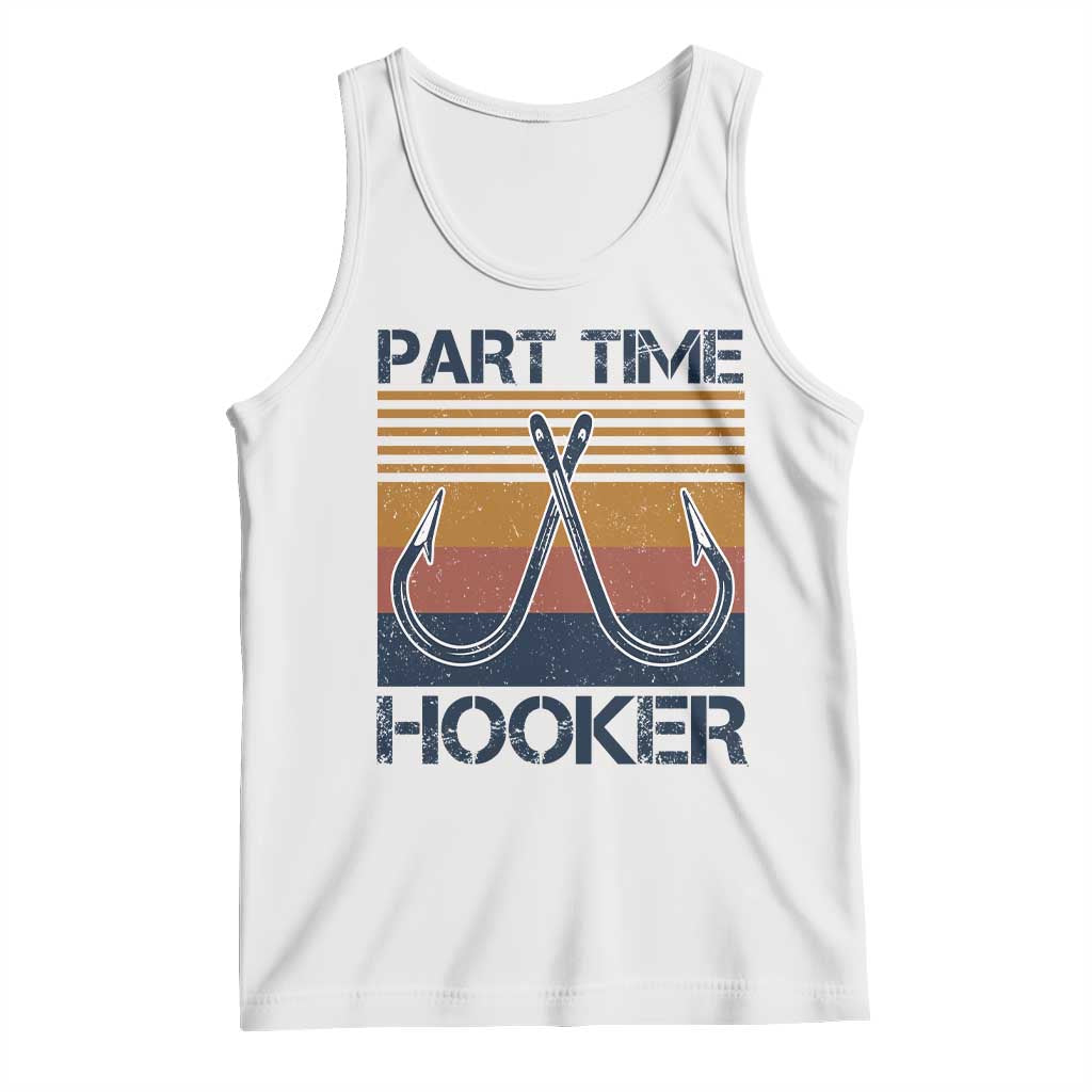 Part Time Hooker Funny Fishing Tank Top Retro Fisherman Gifts