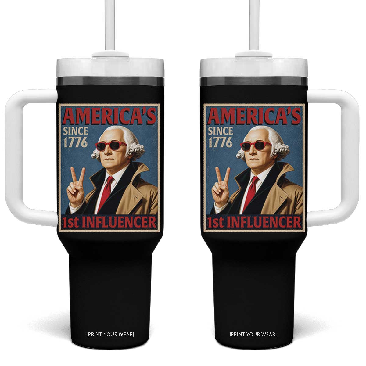 George Washington America's 1st Influencer Tumbler With Handle Funny Founding Father USA TS11 One Size: 40 oz Black Print Your Wear