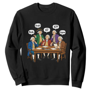 Founding Fathers 67 Bruh Sigma Sweatshirt Funny US History Meme TS11 Black Print Your Wear