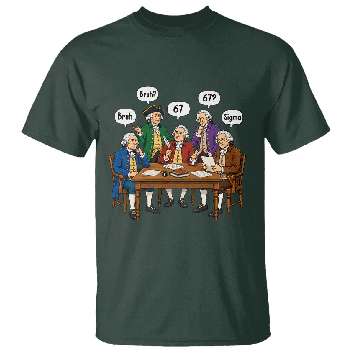 Founding Fathers 67 Bruh Sigma T Shirt Funny US History Meme TS11 Dark Forest Green Print Your Wear