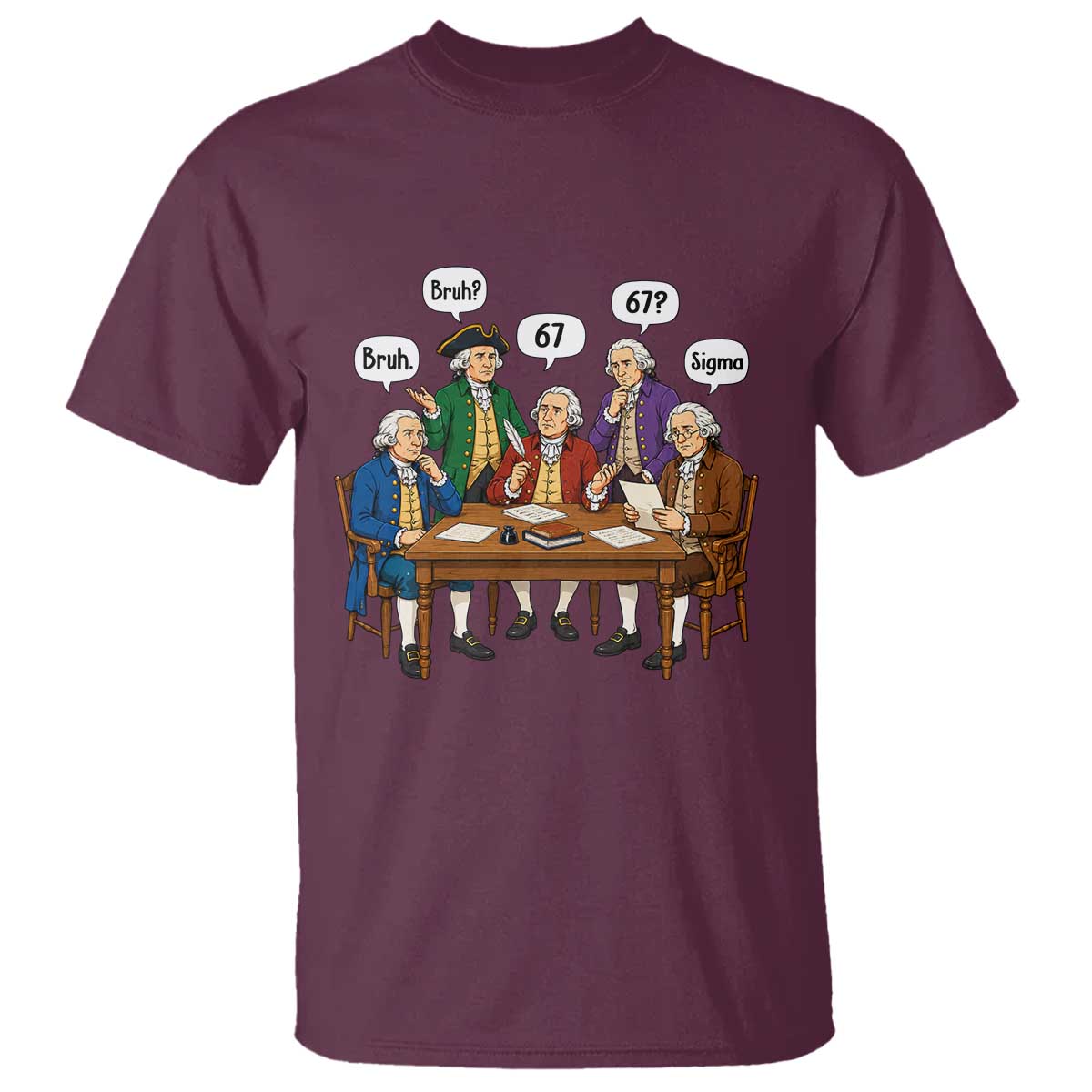 Founding Fathers 67 Bruh Sigma T Shirt Funny US History Meme TS11 Maroon Print Your Wear