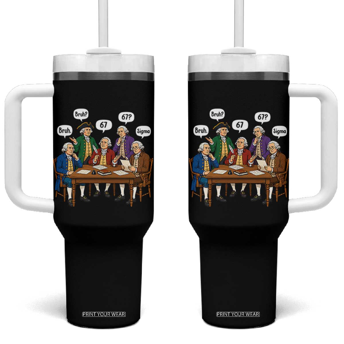 Founding Fathers 67 Bruh Sigma Tumbler With Handle Funny US History Meme TS11 One Size: 40 oz Black Print Your Wear