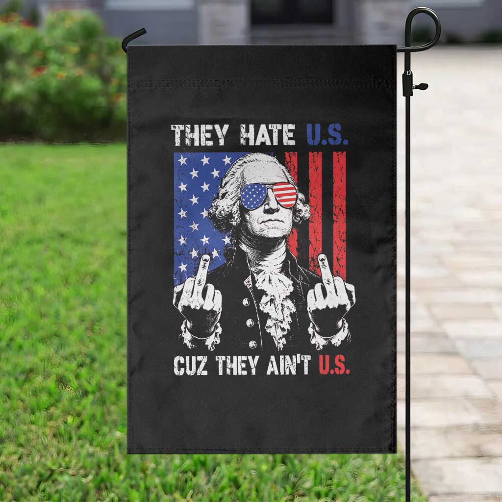 They Hate US Cuz They Ain't US Garden Flag George Washington 4th of July TS11 Print Your Wear