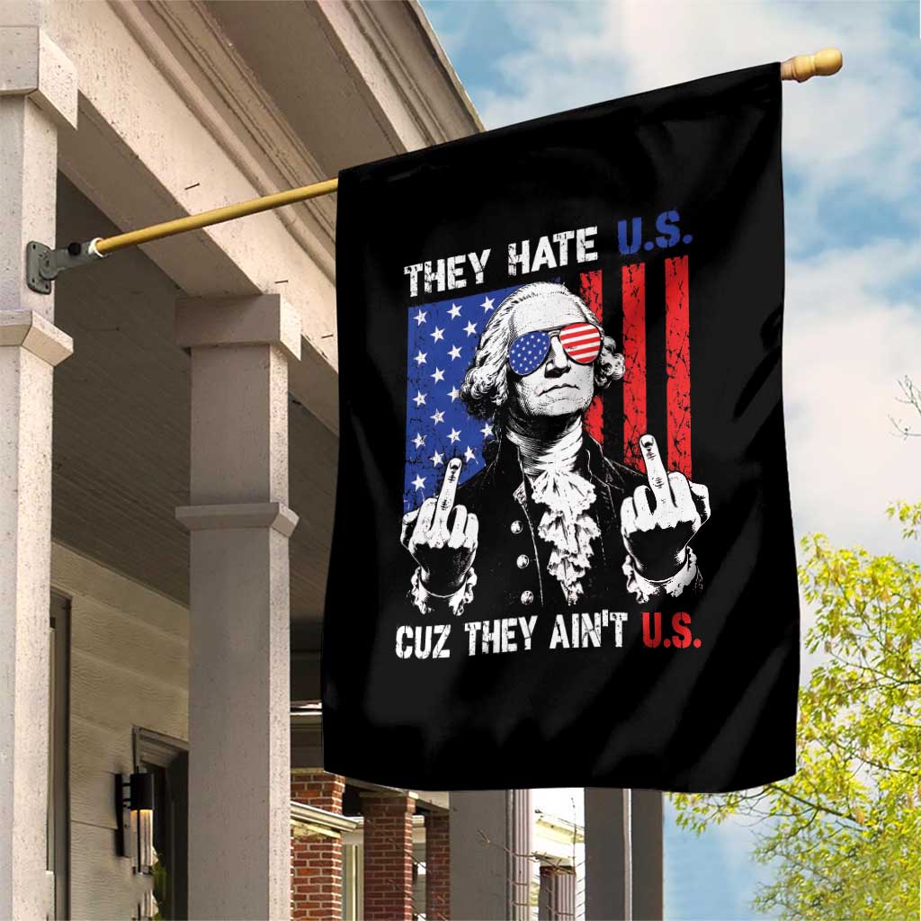 They Hate US Cuz They Ain't US Garden Flag George Washington 4th of July TS11 Print Your Wear