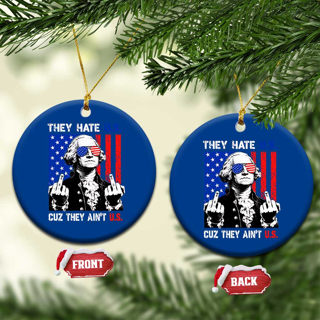 They Hate US Cuz They Ain't US Ceramic Ornament George Washington 4th of July TS11 1pc Blue Print Your Wear
