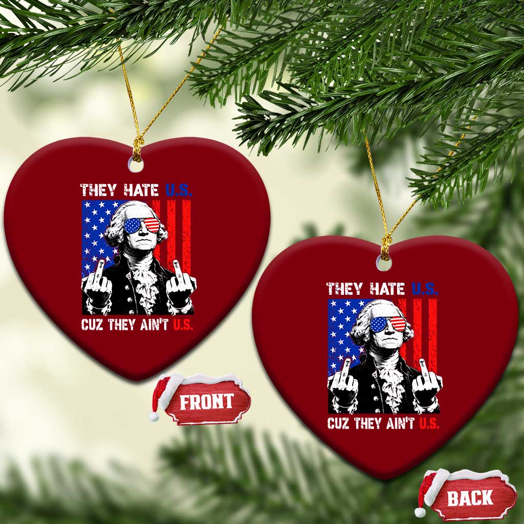 They Hate US Cuz They Ain't US Ceramic Ornament George Washington 4th of July TS11 Print Your Wear