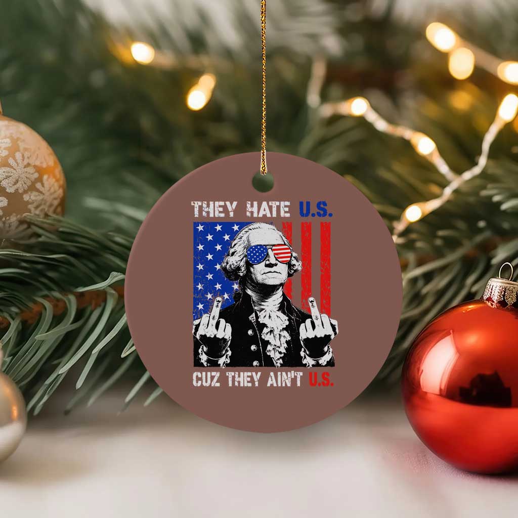 They Hate US Cuz They Ain't US Ceramic Ornament George Washington 4th of July TS11 1pc Mocha Print Your Wear