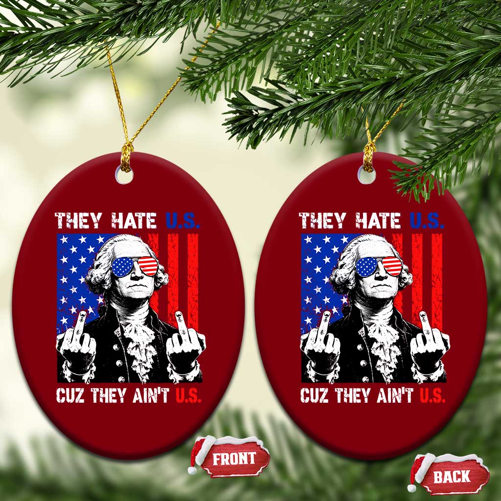 They Hate US Cuz They Ain't US Ceramic Ornament George Washington 4th of July TS11 Print Your Wear