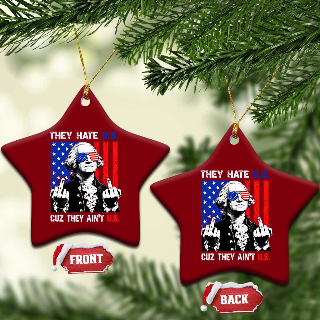 They Hate US Cuz They Ain't US Ceramic Ornament George Washington 4th of July TS11 Print Your Wear