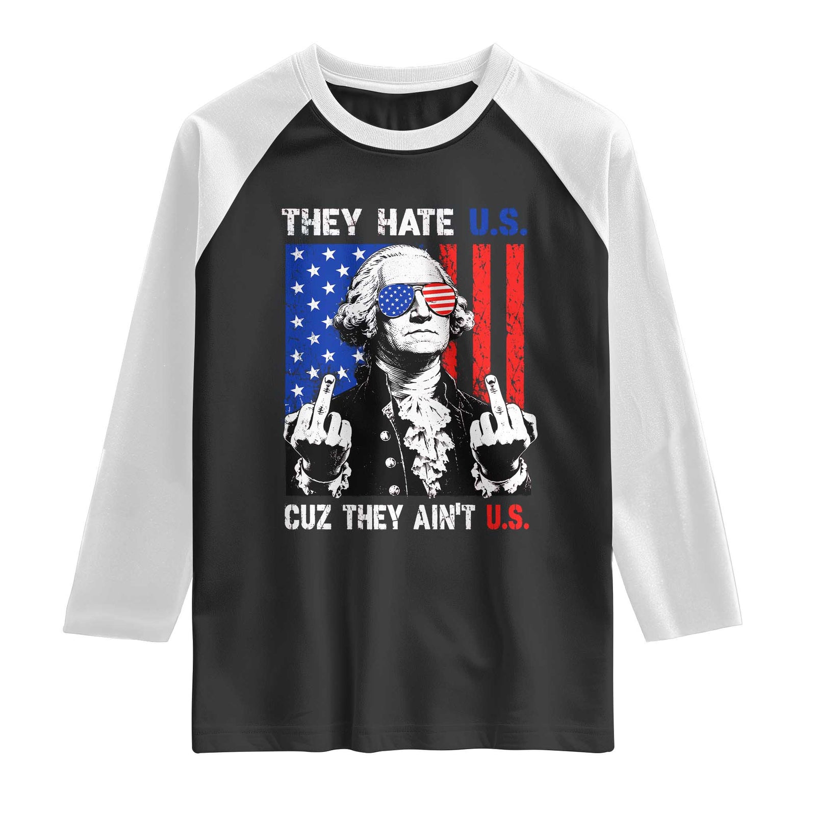 They Hate US Cuz They Ain't US Raglan Shirt George Washington 4th of July TS11 Black White Print Your Wear