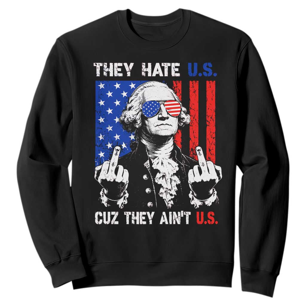 They Hate US Cuz They Ain't US Sweatshirt George Washington 4th of July TS11 Black Print Your Wear