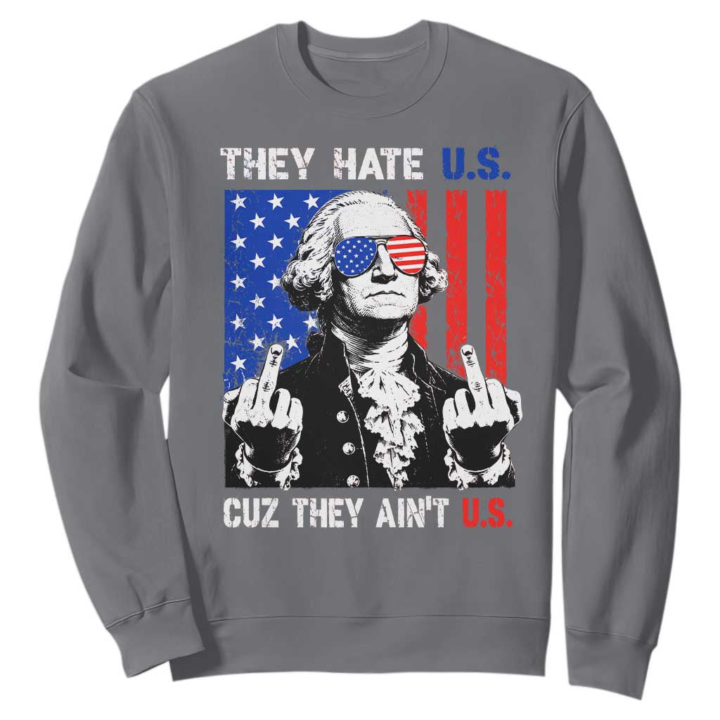 They Hate US Cuz They Ain't US Sweatshirt George Washington 4th of July TS11 Charcoal Print Your Wear