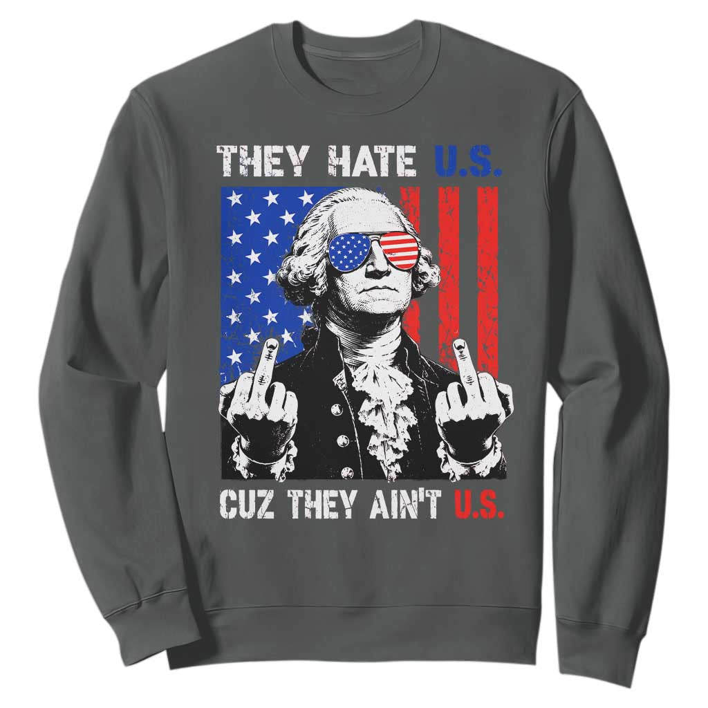 They Hate US Cuz They Ain't US Sweatshirt George Washington 4th of July TS11 Dark Heather Print Your Wear