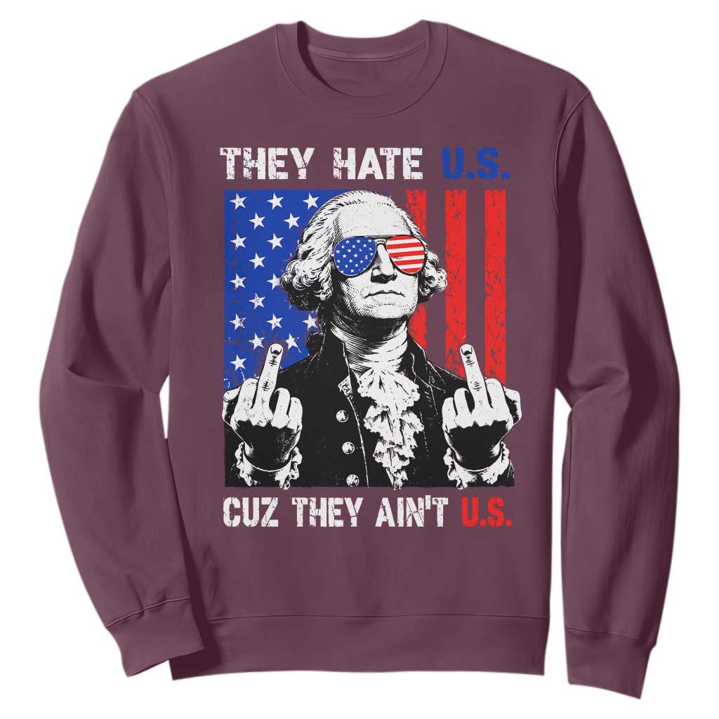 They Hate US Cuz They Ain't US Sweatshirt George Washington 4th of July TS11 Maroon Print Your Wear