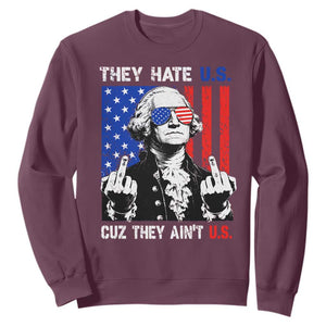 They Hate US Cuz They Ain't US Sweatshirt George Washington 4th of July TS11 Maroon Print Your Wear