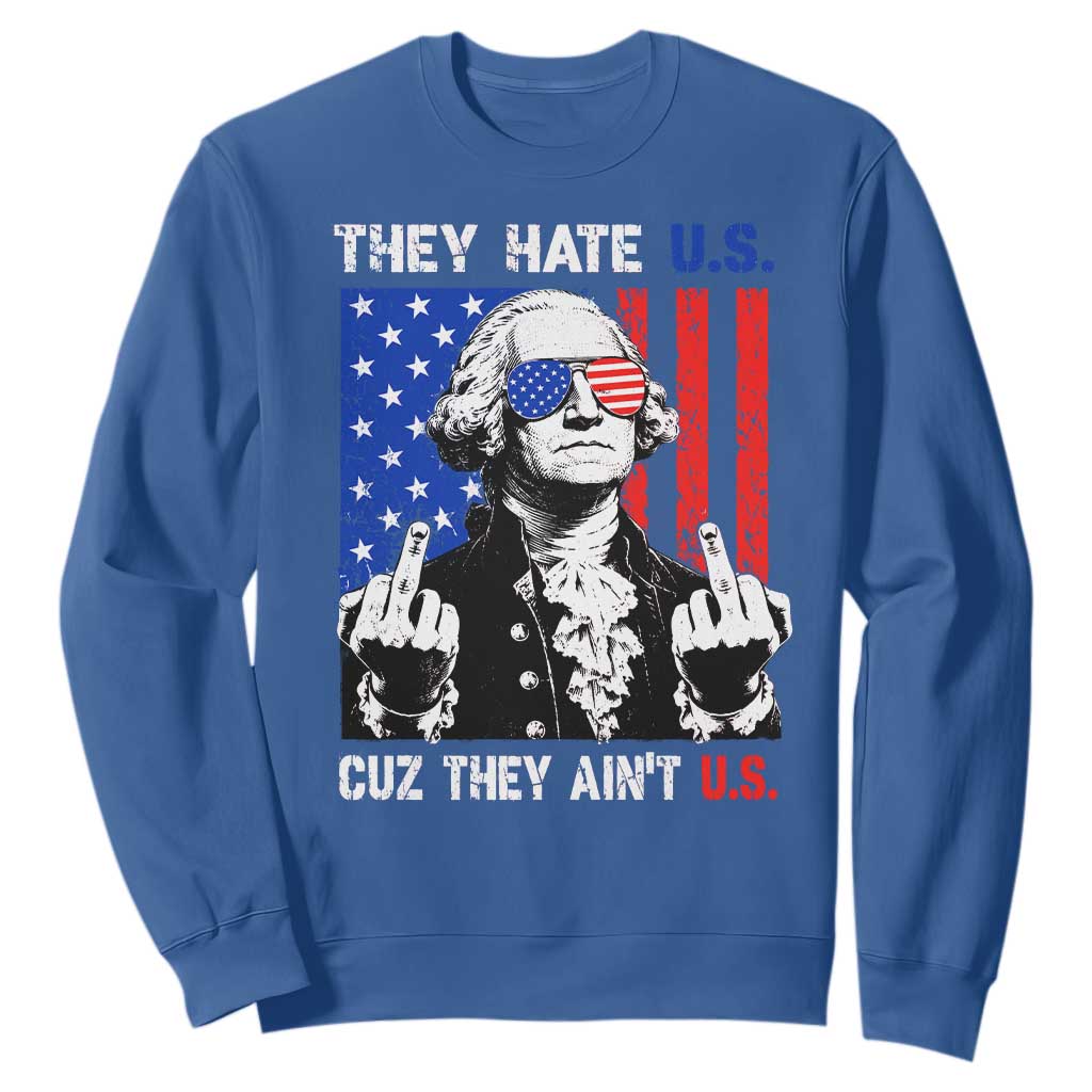 They Hate US Cuz They Ain't US Sweatshirt George Washington 4th of July TS11 Royal Blue Print Your Wear