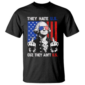 They Hate US Cuz They Ain't US T Shirt George Washington 4th of July TS11 Black Print Your Wear