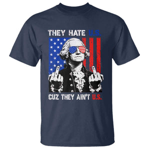 They Hate US Cuz They Ain't US T Shirt George Washington 4th of July TS11 Navy Print Your Wear