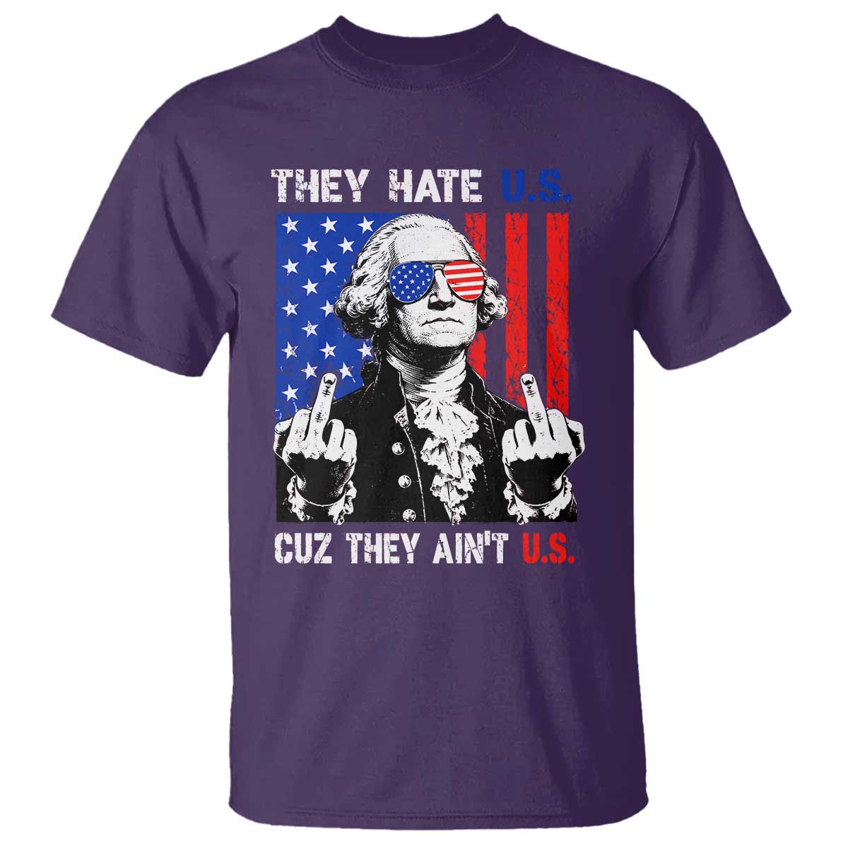 They Hate US Cuz They Ain't US T Shirt George Washington 4th of July TS11 Purple Print Your Wear