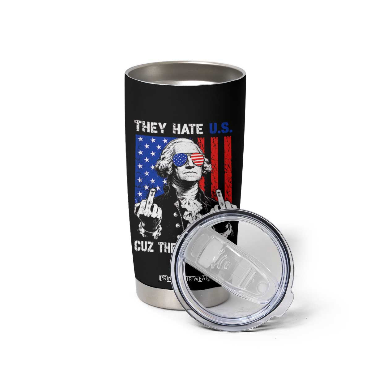 They Hate US Cuz They Ain't US Tumbler Cup George Washington 4th of July TS11 Print Your Wear