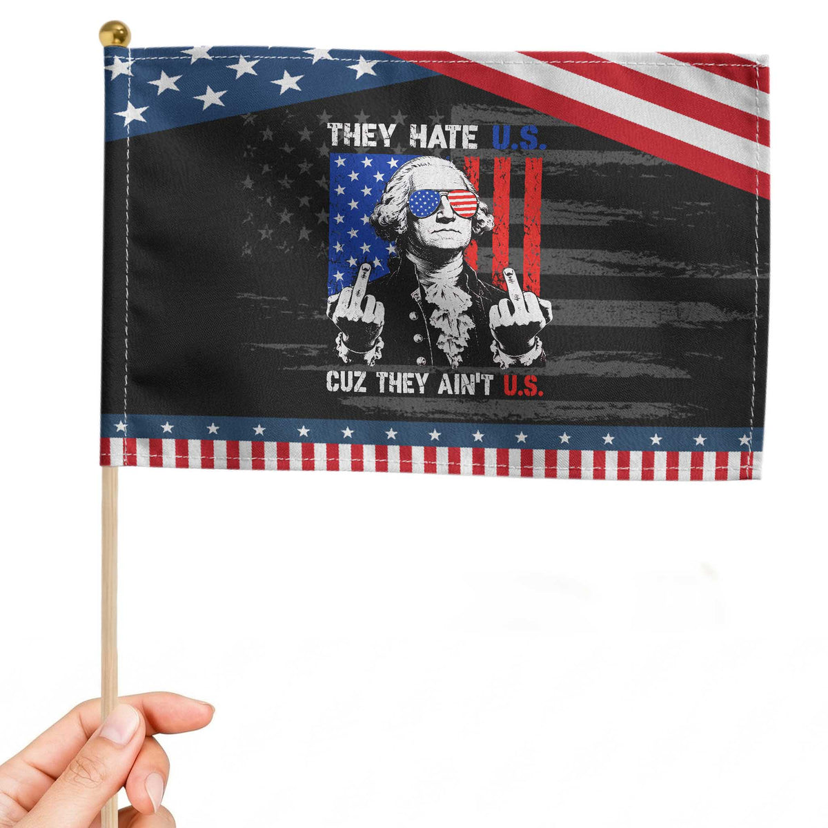 They Hate US Cuz They Ain't US Patriotic Handheld Flag George Washington 4th of July TS11 Distressed 8.2