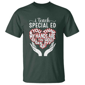 Special Ed Teacher T Shirt If You Think My Hands Are Full You Should See My Heart TS11 Dark Forest Green Print Your Wear