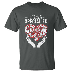 Special Ed Teacher T Shirt If You Think My Hands Are Full You Should See My Heart TS11 Dark Heather Print Your Wear