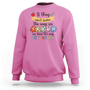 Special Ed Teacher Sweatshirt We Teach The Way They Learn SPED TS11 Azalea Print Your Wear