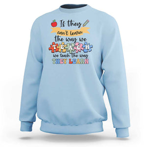 Special Ed Teacher Sweatshirt We Teach The Way They Learn SPED TS11 Light Blue Print Your Wear