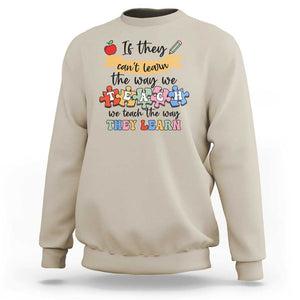 Special Ed Teacher Sweatshirt We Teach The Way They Learn SPED TS11 Sand Print Your Wear