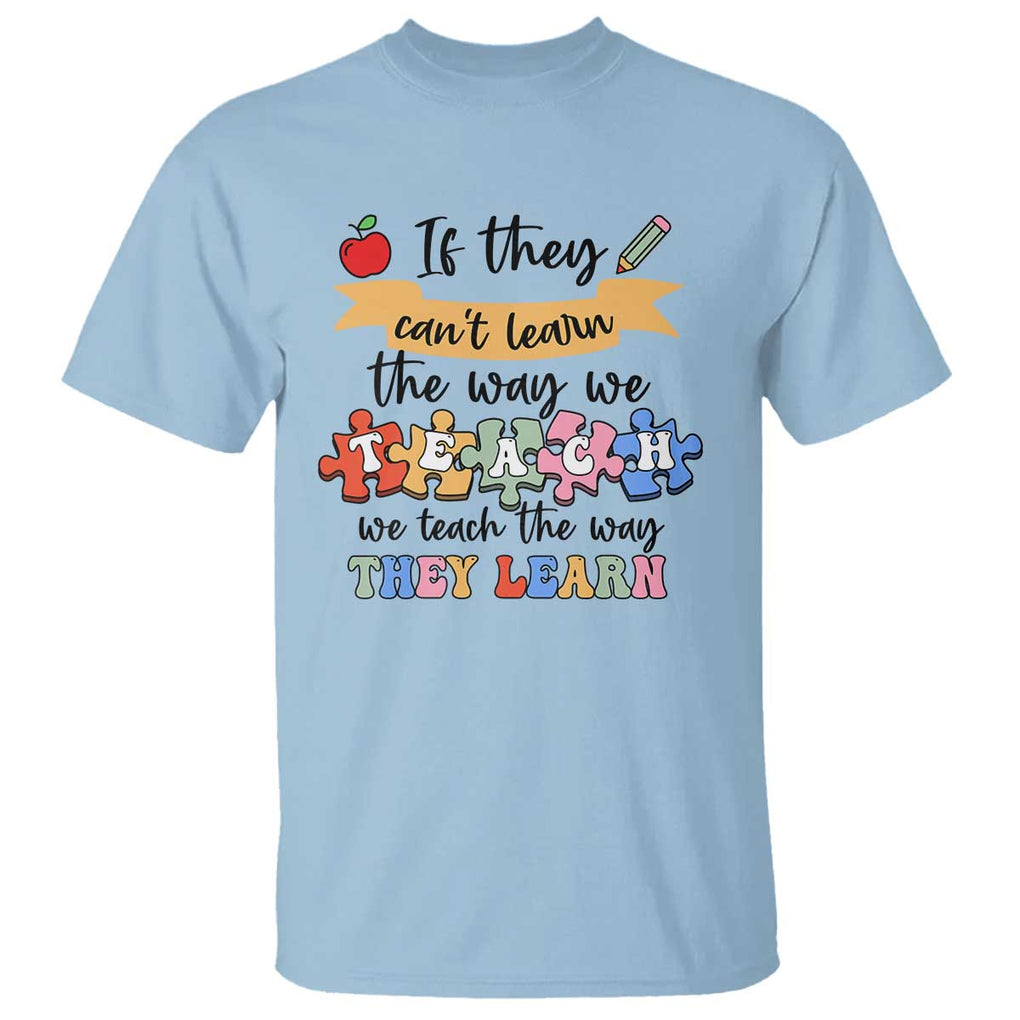 Special Ed Teacher T Shirt We Teach The Way They Learn SPED TS11 Light Blue Print Your Wear