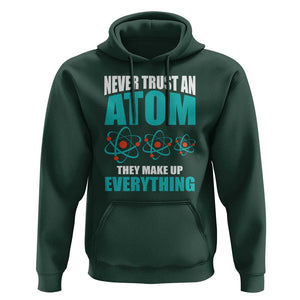 Science Hoodie Never Trust An Atom They Make Up Everything TS11 Dark Forest Green Print Your Wear