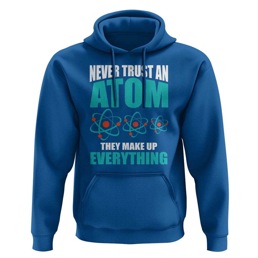 Science Hoodie Never Trust An Atom They Make Up Everything TS11 Royal Blue Print Your Wear