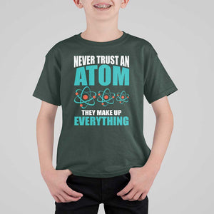 Science T Shirt For Kid Never Trust An Atom They Make Up Everything TS11 Dark Forest Green Print Your Wear