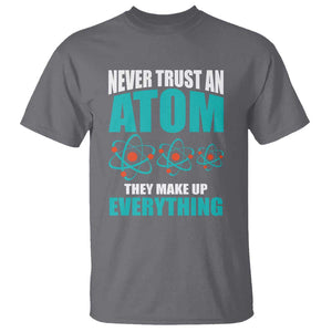 Science T Shirt Never Trust An Atom They Make Up Everything TS11 Charcoal Print Your Wear