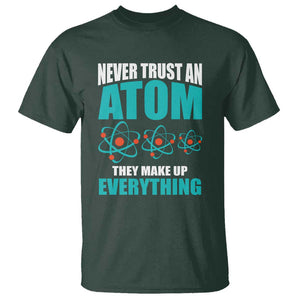 Science T Shirt Never Trust An Atom They Make Up Everything TS11 Dark Forest Green Print Your Wear