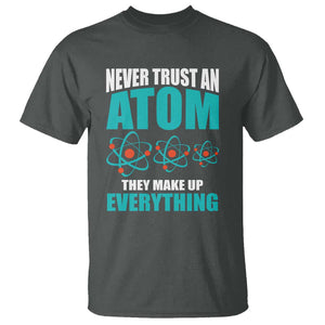 Science T Shirt Never Trust An Atom They Make Up Everything TS11 Dark Heather Print Your Wear